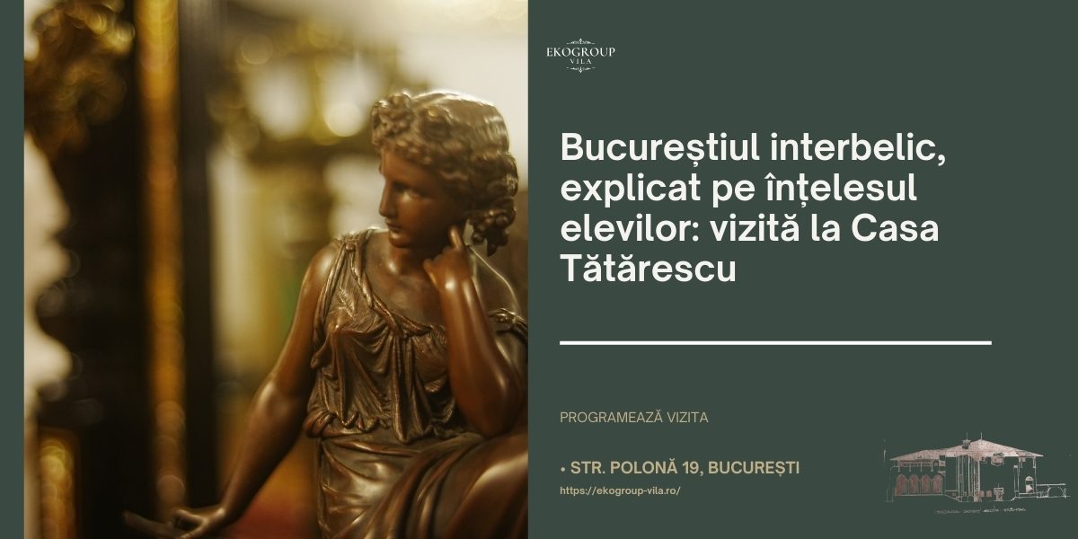 EkoGroup Vila, destinația ideală pentru programul Școala altfel: o experiență educațională autentică la Casa Tătărescu